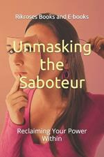 Unmasking the Saboteur: Reclaiming Your Power Within