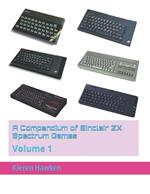A Compendium of Sinclair ZX Spectrum Games: Volume 1
