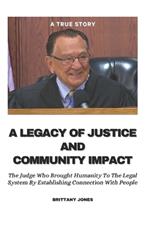 A Legacy Of Justice And Community Impact: The Judge Who brought humanity to the legal system by establishing connections with people.