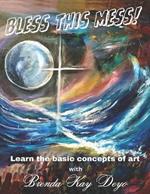 Bless this Mess: Learn the basics of art