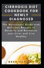 Cirrhosis Diet Cookbook for Newly Diagnosed: The Nutritional Guide with Delicious Recipes to Detoxify and Revitalize your Liver and Live Healthy
