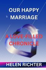 Our Happy Marriage: A Love-Filled Chronicle