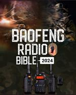 Baofeng Radio Bible: A Comprehensive Guide to Empower Your Communication, Explore Frequencies, and Unleash the Full Potential of Your Baofeng Radio