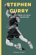 Stephen Curry: Full Court Press- My Life in Basketball and Beyond