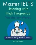 Master IELTS Listening with High Frequency Vocabulary Words: Hundreds of Key Words to Know