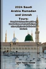 2024 Saudi Arabia Ramadan and Umrah Tours: Complete informative guide on How to Have a Perfect Fasting and minor pilgrims in Makkah and Madinah