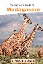 The Traveler's Guide to Madagascar, Africa: Your Madagascar Adventure Starts Here: Unlock the Island's Secrets