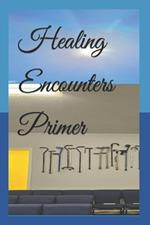 Healing Encounters Primer
