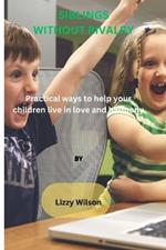 Siblings Without Rivalry: Practical ways to help your children live in love and harmony