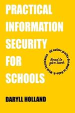 Practical Information Security for Schools: Establishing an information security program in the education industry