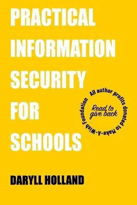 Practical Information Security for Schools: Establishing an information security program in the education industry - Daryll Holland - cover