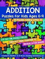Addition Puzzles for Kids Ages 6-9: 30 Different Math Images to Engage Students - Learning Adding 0-20 Fact Tables Hands-on Critical Thinking Activities for 1st, 2nd, or 3rd grade