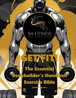 Get Fit: The Essential Bodybuilder's Dumbbell Exercise Bible