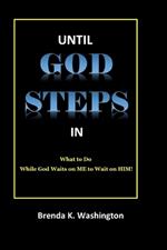 Until God Steps in: What to Do While GOD Waits on Me to Wait on Him!