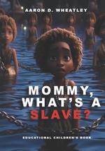 Mommy, What's A Slave?