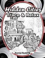 Hidden Cities Trace & Relax: Whimsical Tracing Book for Adults and Teens. Fun Tracing Book For Drawing and Coloring to Help Relieve Stress & Anxiety