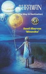 Bhraman: (The Way to Destination)