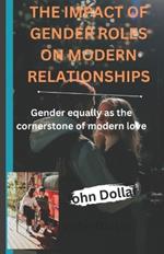 The Impact of Gender Roles on Modern Relationships: Gender equality as the cornerstone of modern love