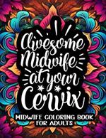 Midwife Coloring Book: An Adult Coloring Book with Easy Mandala-Style Patterns Decorations And Beautiful Quotes to Color (Midwife Gifts for Women)