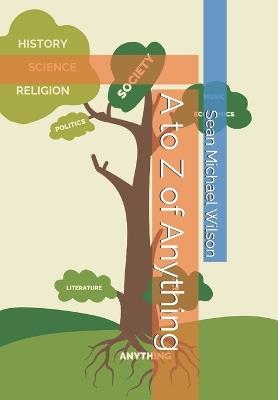 A to Z of Anything - Sean Michael Wilson - cover