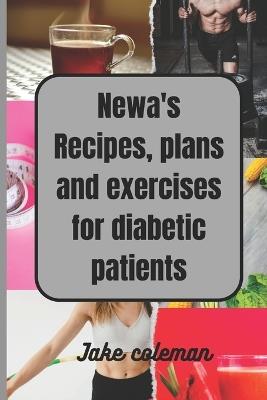 Newa's Recipes, plans and exercises for diabetic patients - Jake Coleman - cover