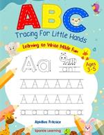 ABC Tracing Activity Book For Little Hands: Learning to Write The Alphabet Made Fun (Ages 3-5)