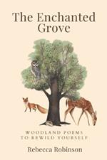 The Enchanted Grove: Woodland Poems to Rewild Yourself