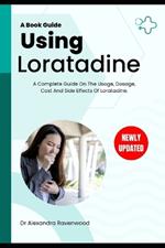 Using Loratadine: A Complete Guide On The Usage, Dosage, Cost And Side Effects Of Loratadine.
