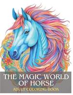 The Magical World Of Horses: Adult Coloring Book