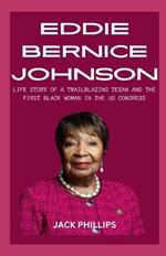 Eddie Bernice Johnson: Life Story of a Trailblazing Texan and the First Black Woman in the Us Congress