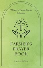 Farmer's Prayer Book - Whispers of Harvest: Prayers for Farmers: 30 Prayers To Say While Farming - A Small Gift With Big Impact For Christian Farmers and Agricultural Workers