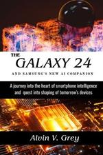 The Galaxy 24 and Samsung's New AI Companion: A journey into the heart of smartphone intelligence and quest into shaping tomorrow's device