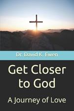 Get Closer to God: A Journey of Love