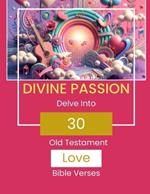 Divine Passion - Delve Into 30 Old Testament Love Bible Verses