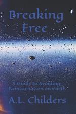 Breaking Free: A Guide to Avoiding Reincarnation on Earth