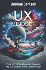 UX Mindset: Future-Proofing Business Services: AR, UX, and the Power of Innovation