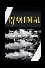 Ryan O'Neal: Unveiling the Life and Legacy of an Enduring Leading Man