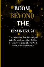 Boom Beyond the Braintrust: The December 2023 American Job Market Boom that Defied Economists predictions (And what it means for you)