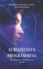 Subconscious Programming: Exploring Myths, Facts, and Realities