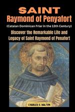 Saint Raymond of Penyafort (Catalan Dominican Friar in the 13th Century): Discover the Remarkable Life and Legacy of Saint Raymond of Penafort