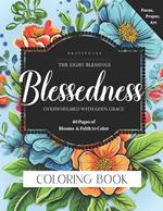 Blessedness Coloring Book: Beatitudes, Overwhelmed with God's Grace, 40 Pages of Blooms and Faith to Color