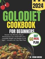 Golo Diet Cookbook for Beginners: Discover the Effortless Way to Revolutionize Your Health with 200+ Irresistible Weight Loss Recipes for All Ages! - Includes a 60-Day Meal Plan!