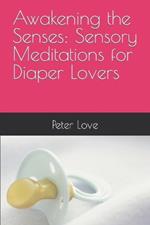 Awakening the Senses: Sensory Meditations for Diaper Lovers
