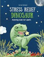 Stress relief dinosaur coloring book for adults