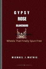 Gypsy Rose Blanchard: Wheels That Finally Spun Free