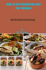Guide to Anti-Inflammatory Meal Prep Cookbook: Nutrition Guide And Easy Recipes