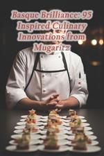 Basque Brilliance: 95 Inspired Culinary Innovations from Mugaritz