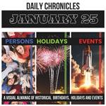 Daily Chronicles January 25: A Visual Almanac of Historical Events, Birthdays, and Holidays