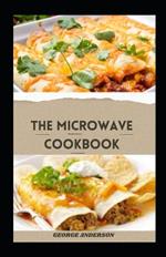 The Microwave Cookbook: Delicious Healthy And Easy-To-Make Microwave Recipes For Beginners