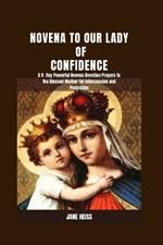 Novena to our Lady of Confidence: A 9- Day Powerful Novena Devotion Prayers to Our Lady of Help for Intercession, Miraculous Healing and Protection